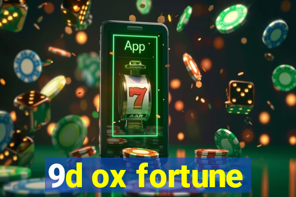 9d ox fortune